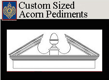 Custom Sized Acorn Pediments from Imperial 